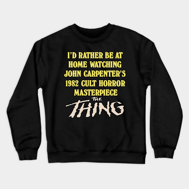 I'd Rather Be At Home Watching The Thing Crewneck Sweatshirt by DankFutura